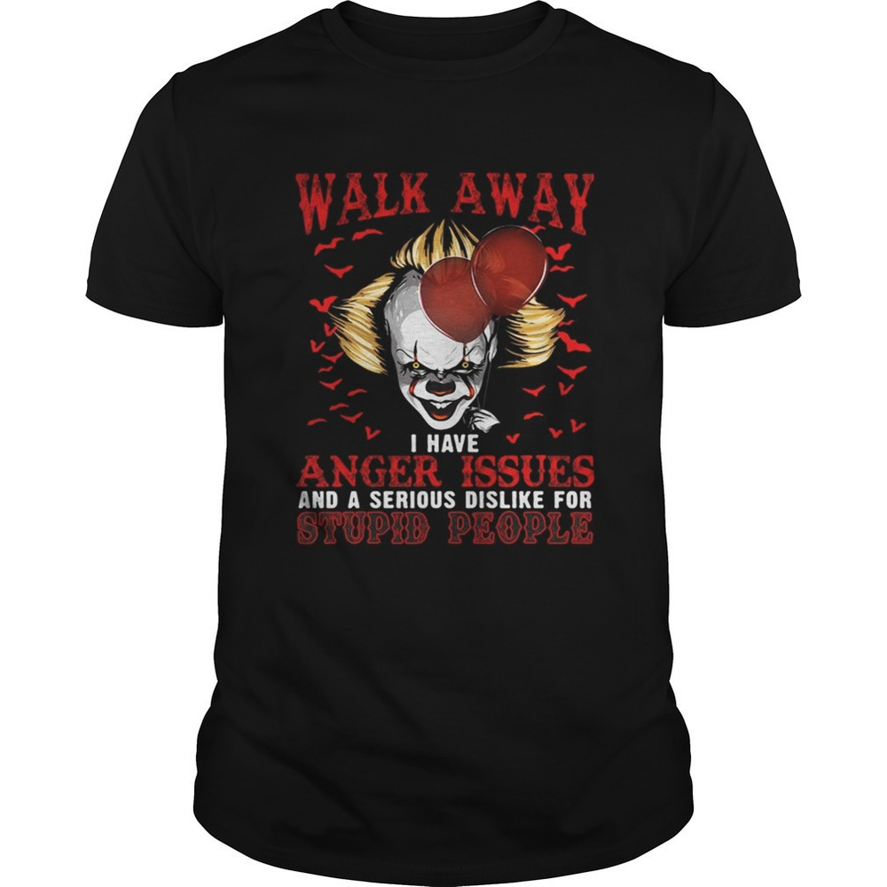 Pennywise Walk Away I Have Angle Issue And Serious Dislike Shirt